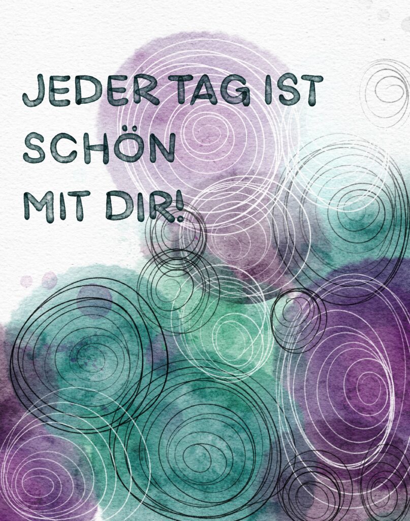 Jeder Tag ist schön mit dir!