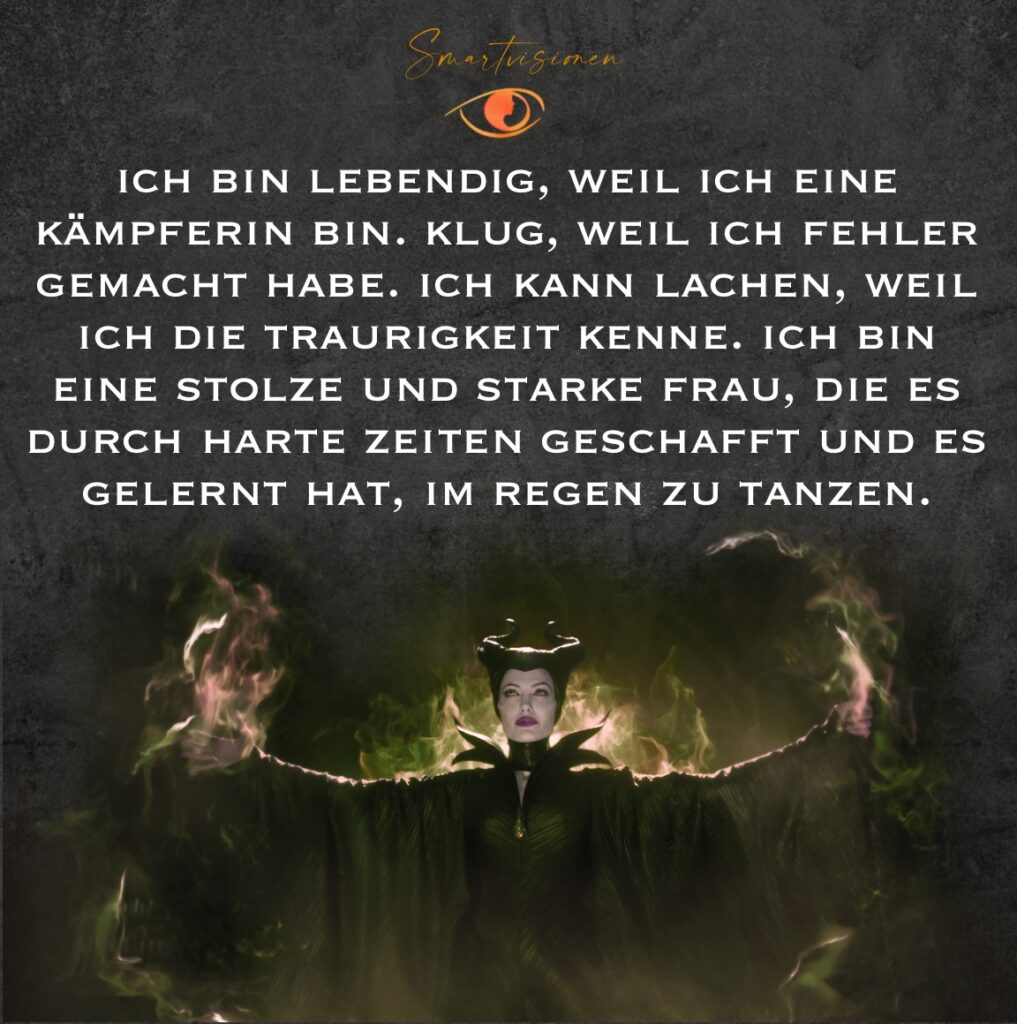 Ich bin lebendig, weil ich eine Kämpferin bin. Klug, weil ich Fehler gemacht habe. Ich kann lachen, weil ich die Traurigkeit kenne. Ich bin eine stolze und starke Frau, die es durch harte Zeiten geschafft und es gelernt hat, im Regen zu tanzen.