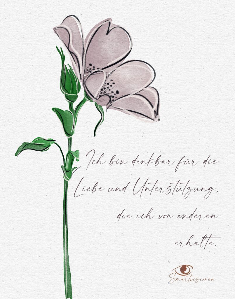 Ich bin dankbar für die Liebe und Unterstützung die ich von anderen erhalte.