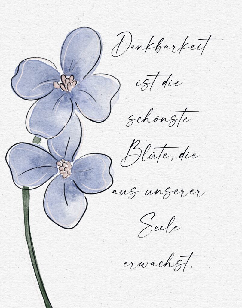 Dankbarkeit ist die schönste Blüte, die aus unserer Seele erwächst.